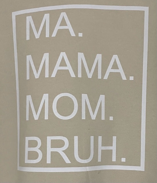 Ma. Mama. Mom. Bruh. T Shirt