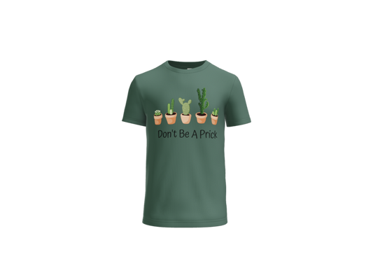 Don't Be A Prick T-Shirt