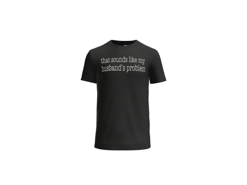 That Sounds Like My Husbands Problem T-Shirt